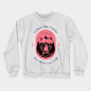 I Climb Like A Spider Just With Less Legs Crewneck Sweatshirt